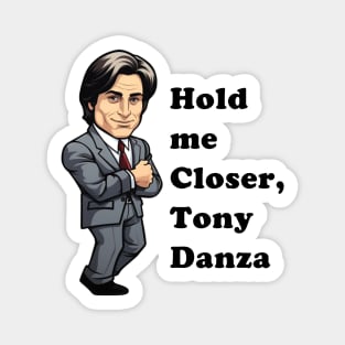 Hold Me Closer, Tony Danza Magnet