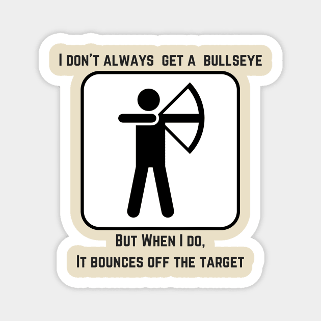 I Don't Always Get A Bullseye... Magnet by bazza234