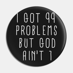 99 Problems But God Ain't 1 Pin