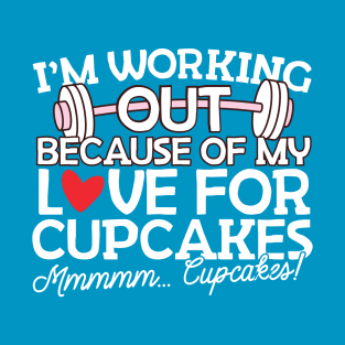 I'm Working Out Because of my Love for Cupcakes T-Shirt