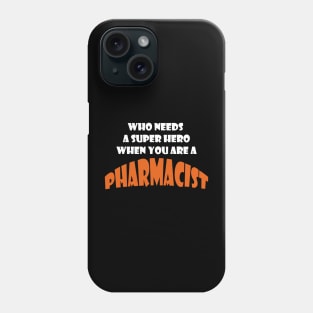 Who need a super hero when you are a Pharmacist T-shirts Phone Case