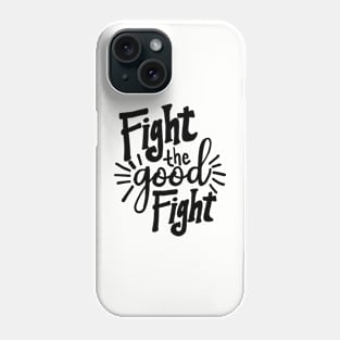 Fight the Good Fight Phone Case