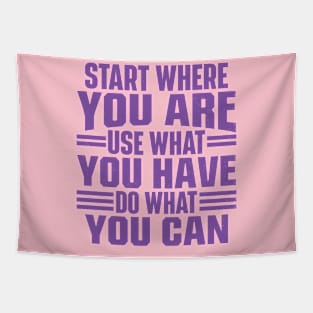 Start Where You Are. Use What You Have. Do What You Can Tapestry