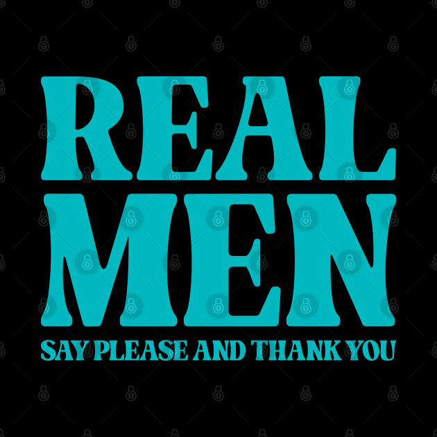 Real Men Say Please And Thank You - Inspirational by Vector-Artist