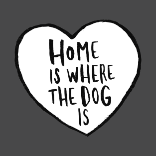 Home Is Where The Dog Is T-Shirt