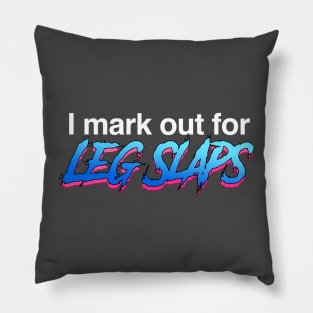 I mark out for Leg Slaps Pillow