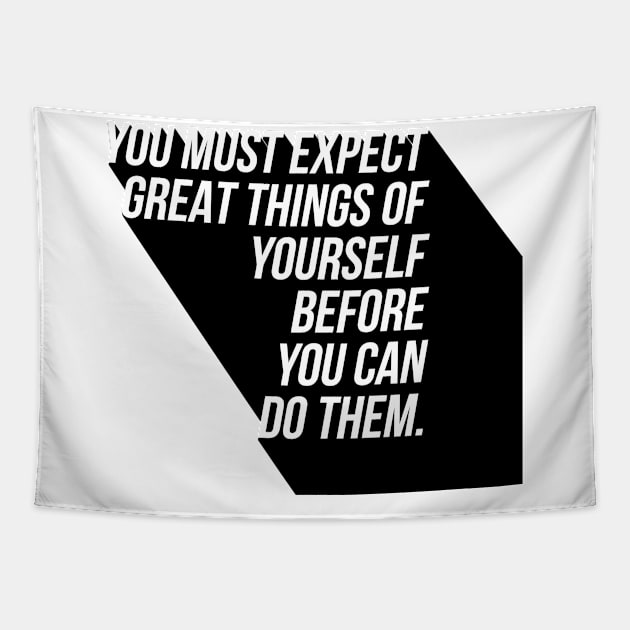 you must expect great things of yourself before you can do them Tapestry by GMAT