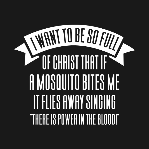 I Want To Be So Full Of Jesus Mosquito by Aajos