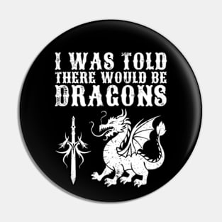 I Was Told There Would Be Dragons Pin