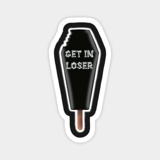 get in loser coffin popsicle Magnet