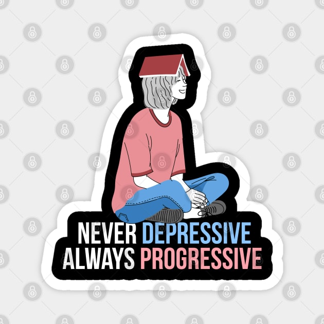 Never Depressive Always Progressive, Positive Thoughts Magnet by Bluzzkar