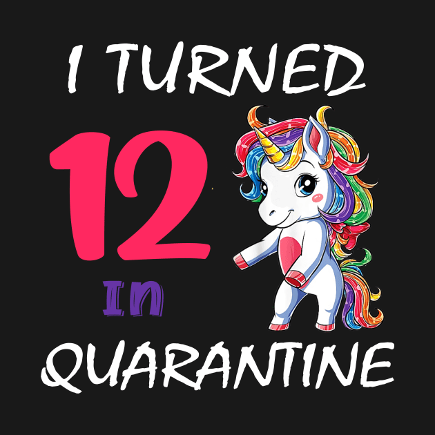 I Turned 12 in quarantine Cute Unicorn by Superdadlove