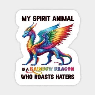 LGBT My Spirit Animal Is A Rainbow Dragon Who Roasts Haters Magnet