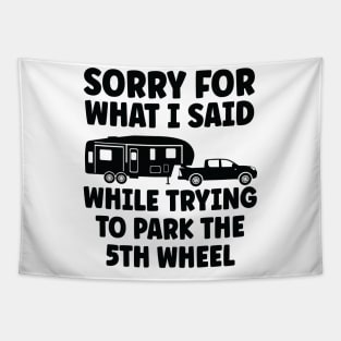 Sorry for what I said while trying to park the 5th wheel Tapestry