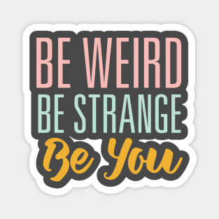 Be Weird Be Strange Magnet