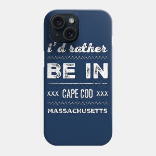 I'd rather be in Cape Cod Massachusetts Cute Vacation Holiday Boston Ma trip Phone Case