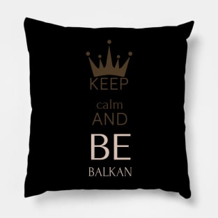 keep calm and be Balkan Pillow