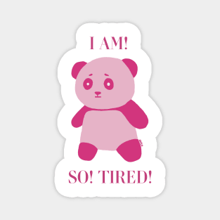 I AM! SO TIRED! Magnet