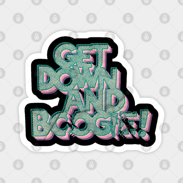 Get Down And Boogie (Dark Background) Magnet by RCDBerlin