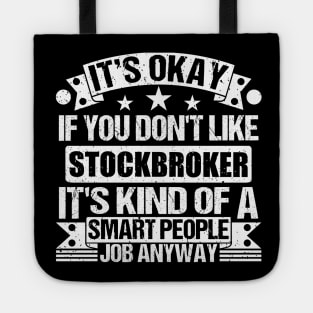 Stockbroker lover It's Okay If You Don't Like Stockbroker It's Kind Of A Smart People job Anyway Tote