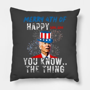 Funny Joe Biden Merry 4th Of You Know..The Thing 4th Of July Pillow