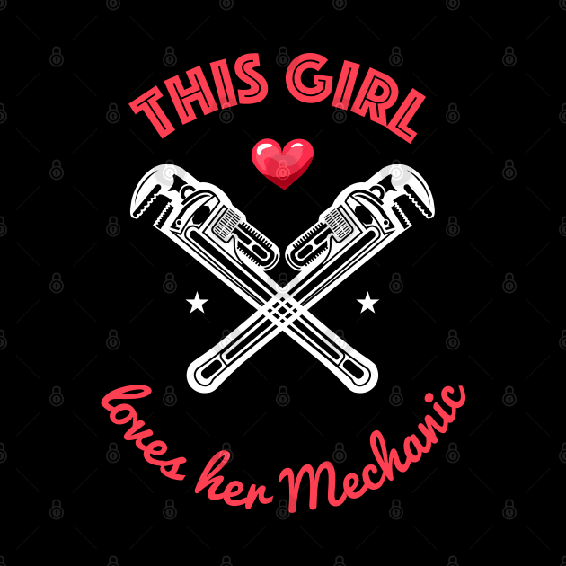 This girl loves her mechanic - Cute Mechanics Wife Girlfriend Gift by Shirtbubble