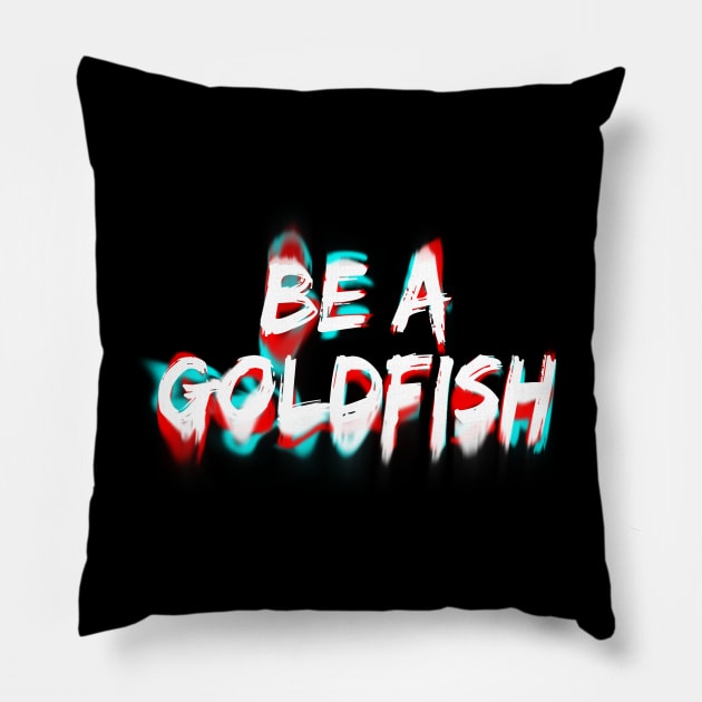 Be A Goldfish Pillow by Firts King