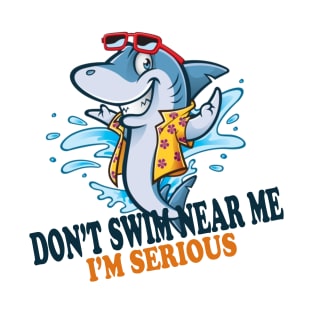 I'M Serious Don't Swim Near Me T-Shirt