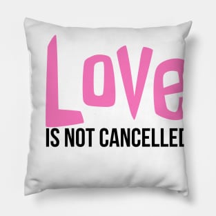 Love is not cancelled Pillow