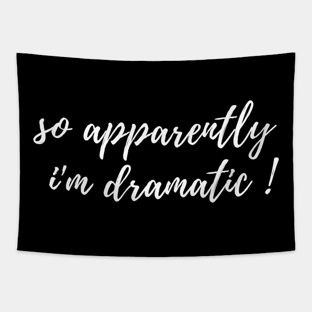 fuuny womens shirt gift idea : So Apparently I'm Dramatic Tapestry by flooky