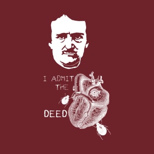 Telltale Heart I admit the deed T-Shirt