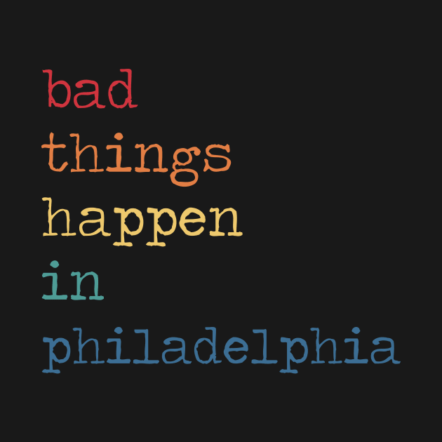 Bad Things Happen In Philadelphia Trump Quote by kikiao