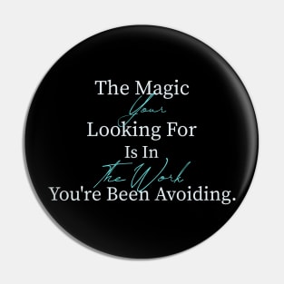 The Magic Your Looking For Is In The Work You're Avoiding Pin