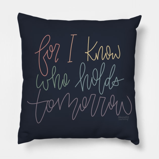 I Know Who Holds Tomorrow Pillow by Hannah’s Hand Lettering