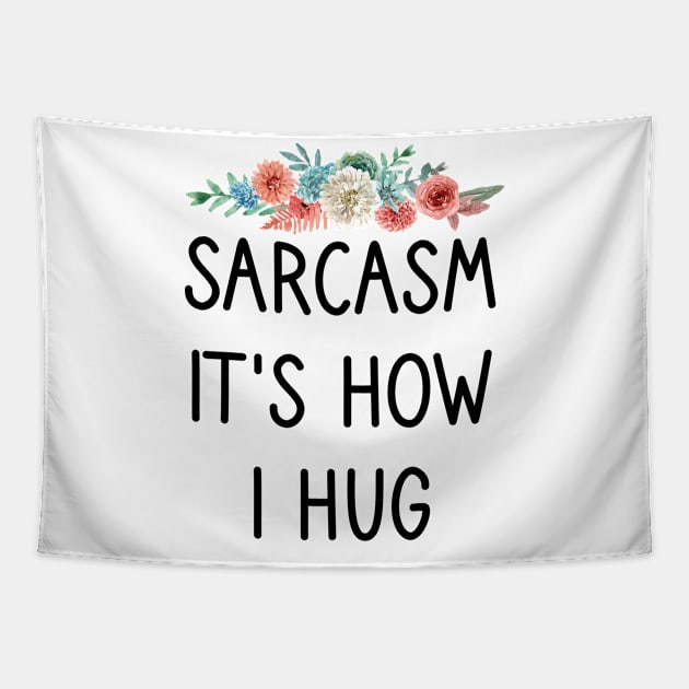 Sarcasm It's How I Hug : Sarcastic Gift Ideas for Men and Womens : Christmas Gift for Mom / Thanksgiving Gift / floral Style Idea Design Tapestry by First look