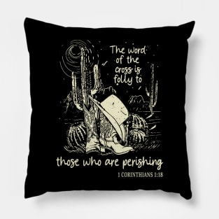 The Word Of The Cross Is Folly To Those Who Are Perishing Cowgirl Cactus Pillow