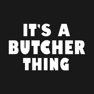 It's a butcher thing T-Shirt