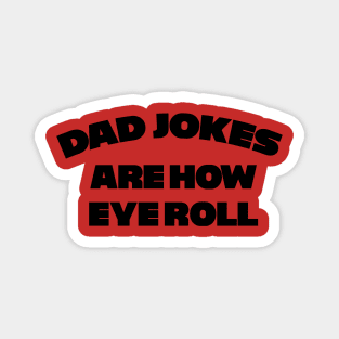 Dad Jokes are how Eye Roll !! Magnet