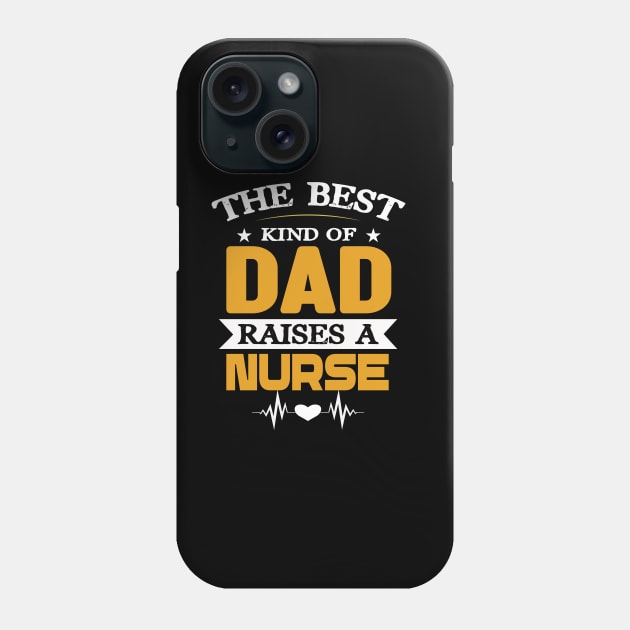 The best kind of Dad raises a nurse Phone Case by Roberto C Briseno