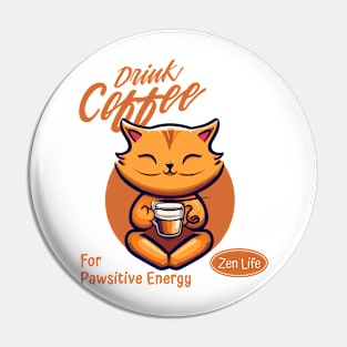 Drink Coffee For Pawsitive Energy Cat Zen Life Pin