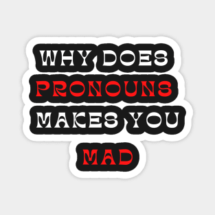 why does pronouns makes you mad Magnet