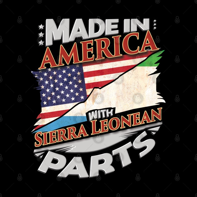 Made In America With Sierra Leonean Parts - Gift for Sierra Leonean From Sierra Leone by Country Flags