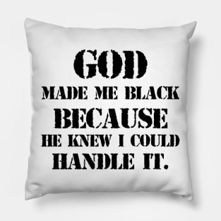 God made me black because he knew I could handle it Pillow