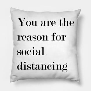 You Are The Reason For Social Distancing. Pillow