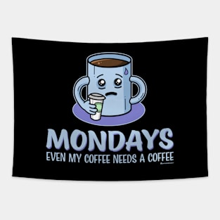 MONDAYS - EVEN MY COFFEE NEEDS A COFFEE Tapestry