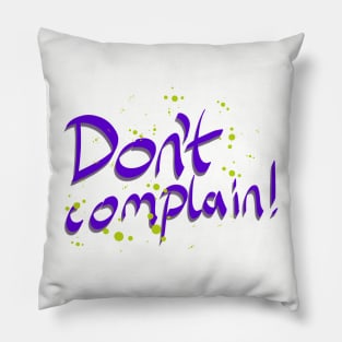 Don't Complain Motivational Quote Pillow