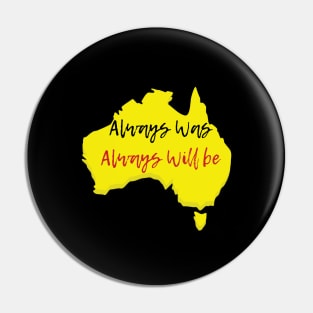 Always Was, Always Will Be Aboriginal Land Pin