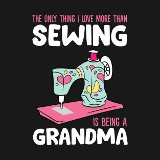 The Only Thing I Love More Than Sewing Is Being a Grandma T-Shirt