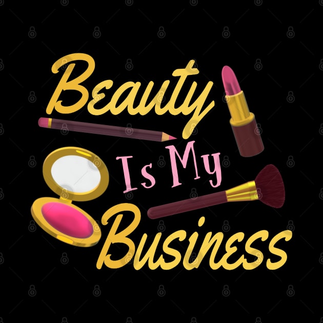 Beauty Is My Business - Quote for Makeup Lovers, Artists and Cosmetologists. Gold and Pink Letters. (Black Background) by Art By LM Designs 