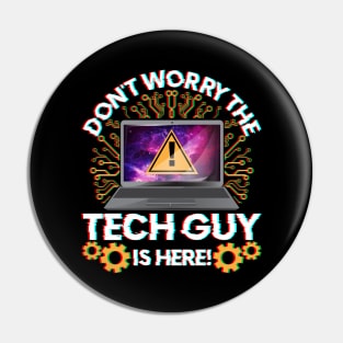 Funny Don't Worry The Tech Guy Is Here! IT Support Pin